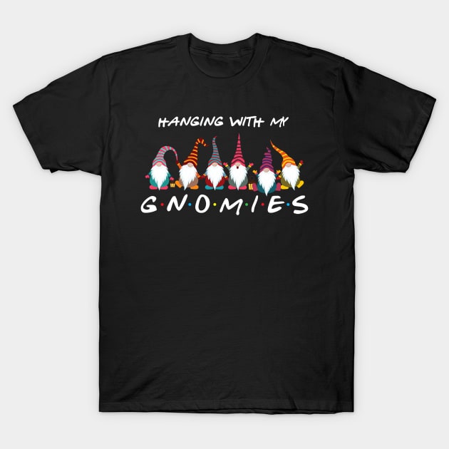 Hanging With My Gnomies Funny Gnome Friend Christmas Gift T-Shirt by ruffianlouse